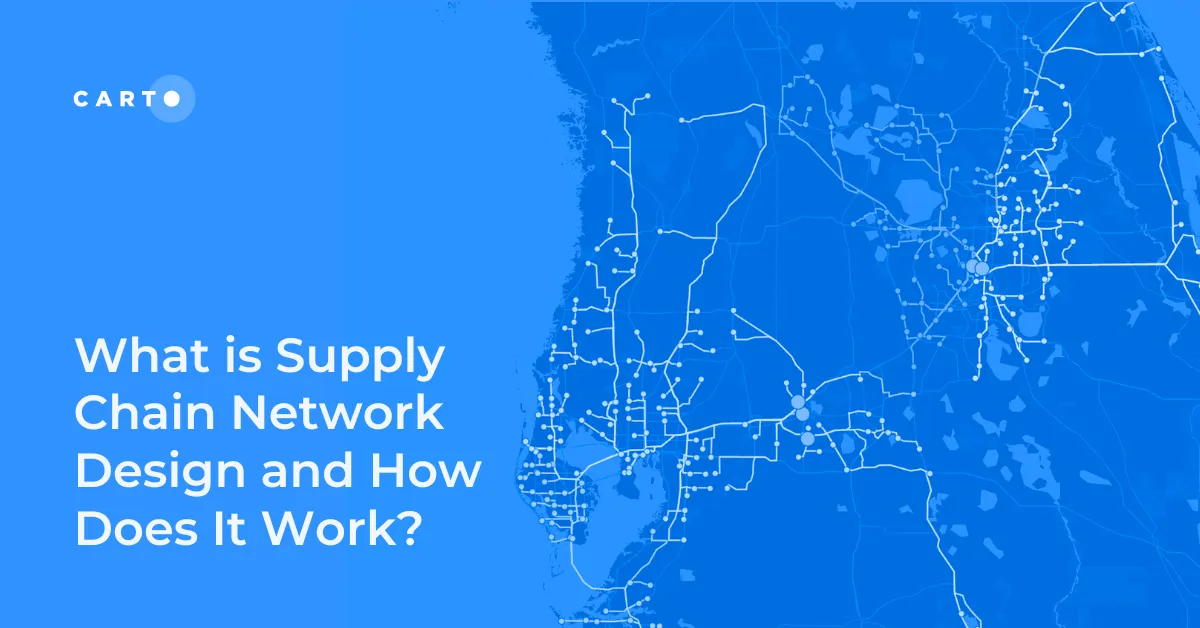 What is Supply Chain Network Design and How Does It Work? | CARTO