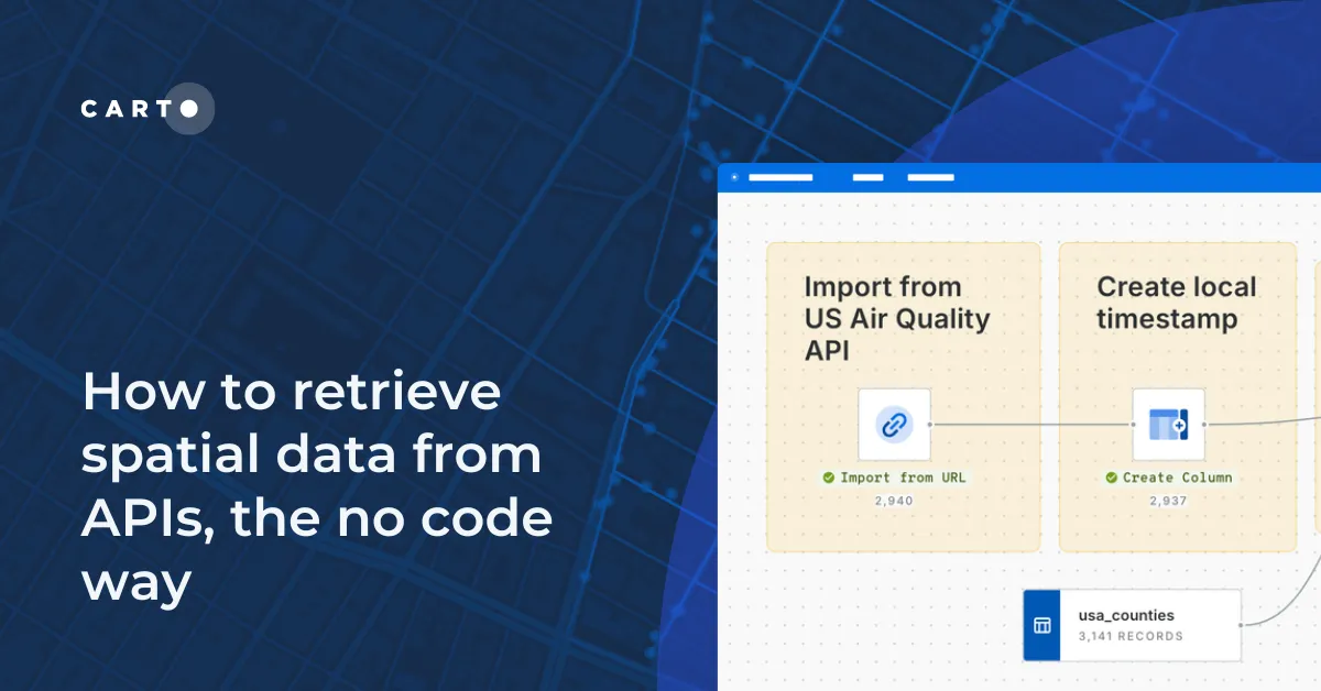How to retrieve spatial data from APIs, the no code way | CARTO