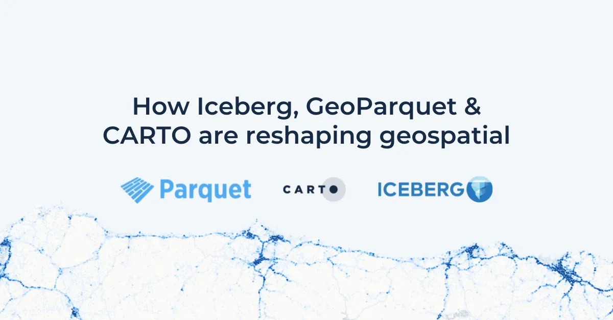 How Iceberg, GeoParquet & CARTO are reshaping geospatial