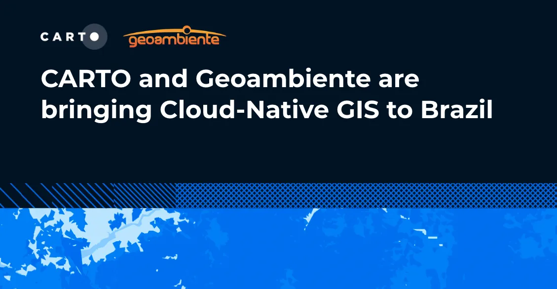 CARTO and Geoambiente are bringing Cloud-Native GIS to Brazil