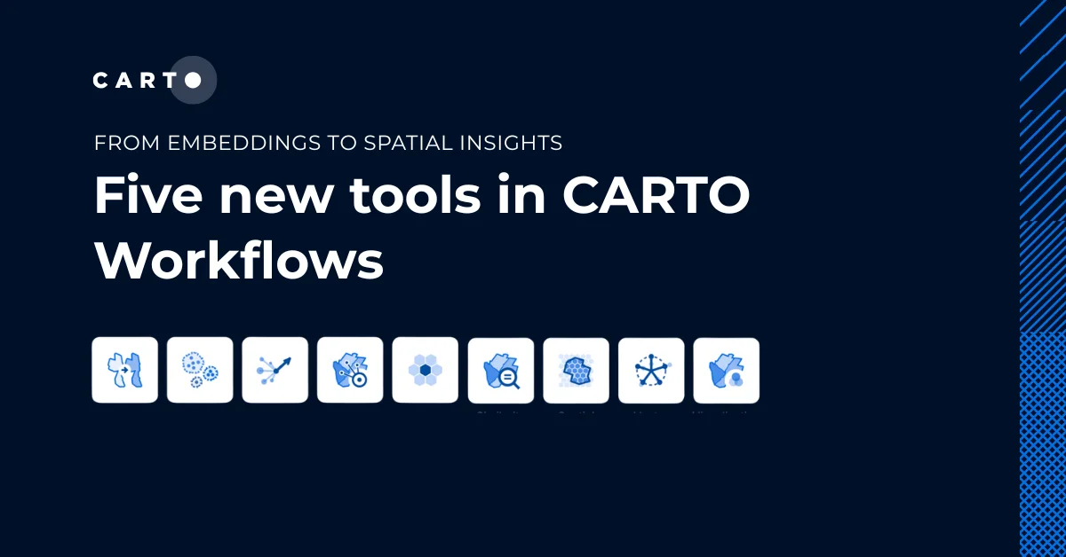 From embeddings to spatial insights: Five new tools in CARTO Workflows