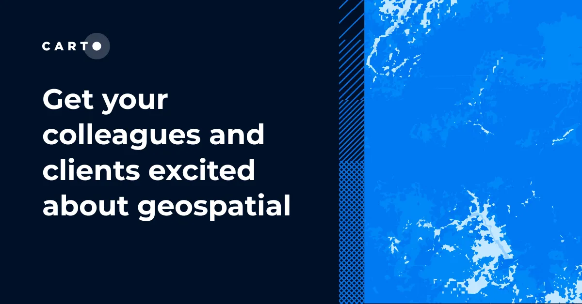How to get your colleagues and clients excited about geospatial